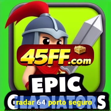 radar 64 porto seguro